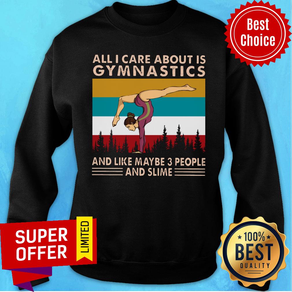 All I Care About Is Gymnatics And Like Maybe 3 People And Slime Shirt