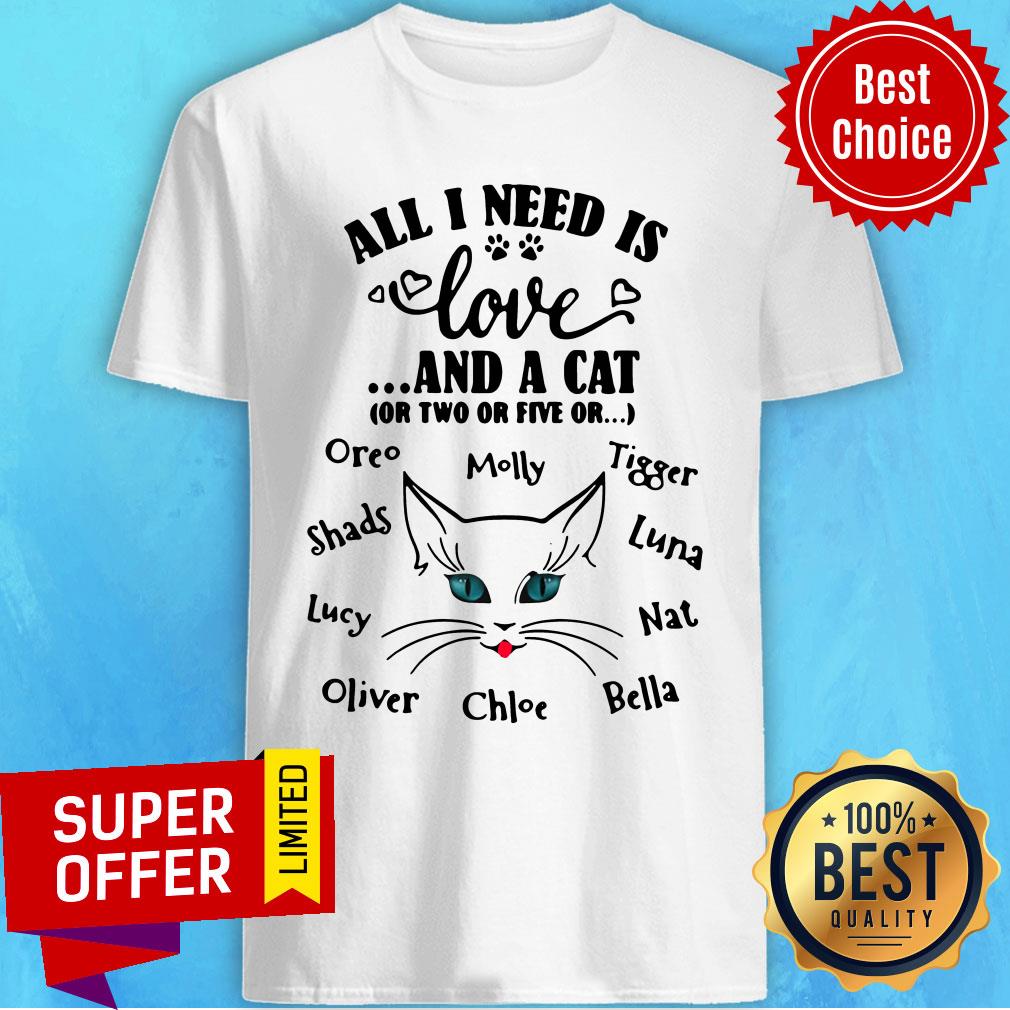 All I Need Is Love And A Cat Or Two Or Five Or Oreo Molly Tigger Shirt