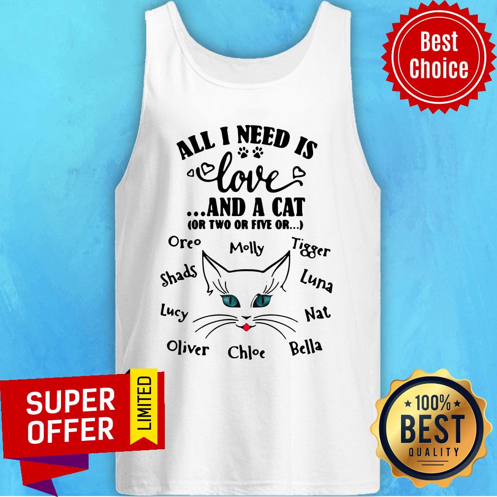 All I Need Is Love And A Cat Or Two Or Five Or Oreo Molly Tigger Shirt
