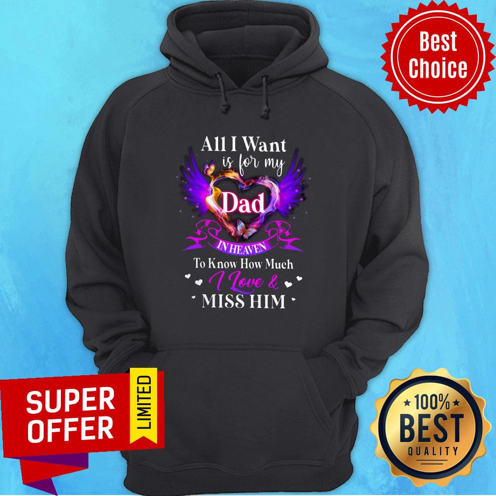 all-i-want-is-for-my-dad-in-heaven-to-know-i-love-and-miss-him-heart-wings-hoodie.jpg