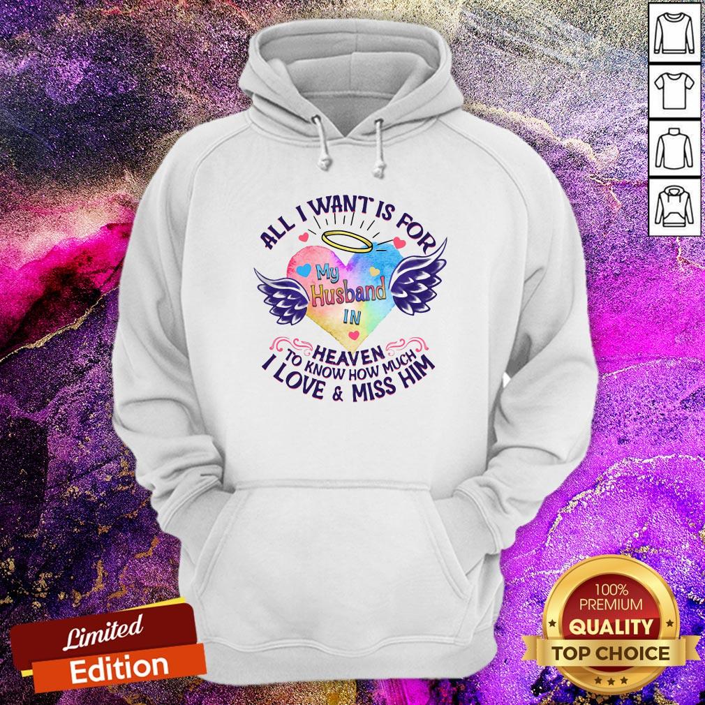 all-i-want-is-for-my-husband-in-heaven-to-know-how-much-i-love-and-miss-him-hoodie.jpg