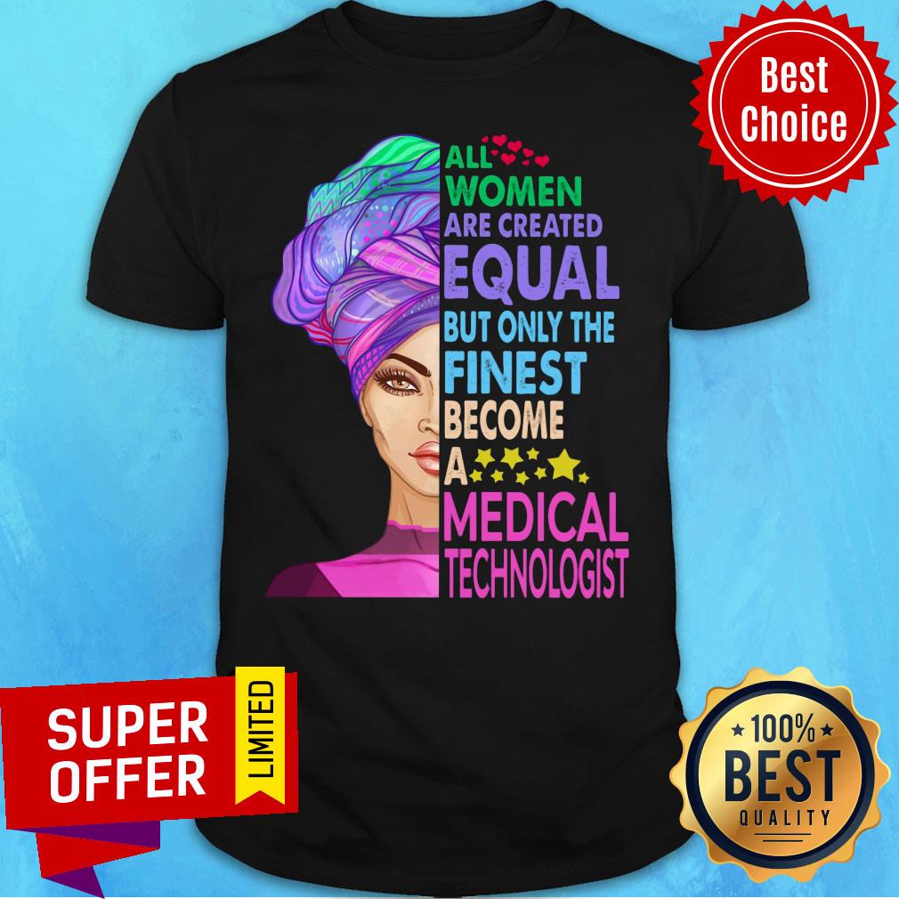All Women Equal Finest Become Medical Shirt