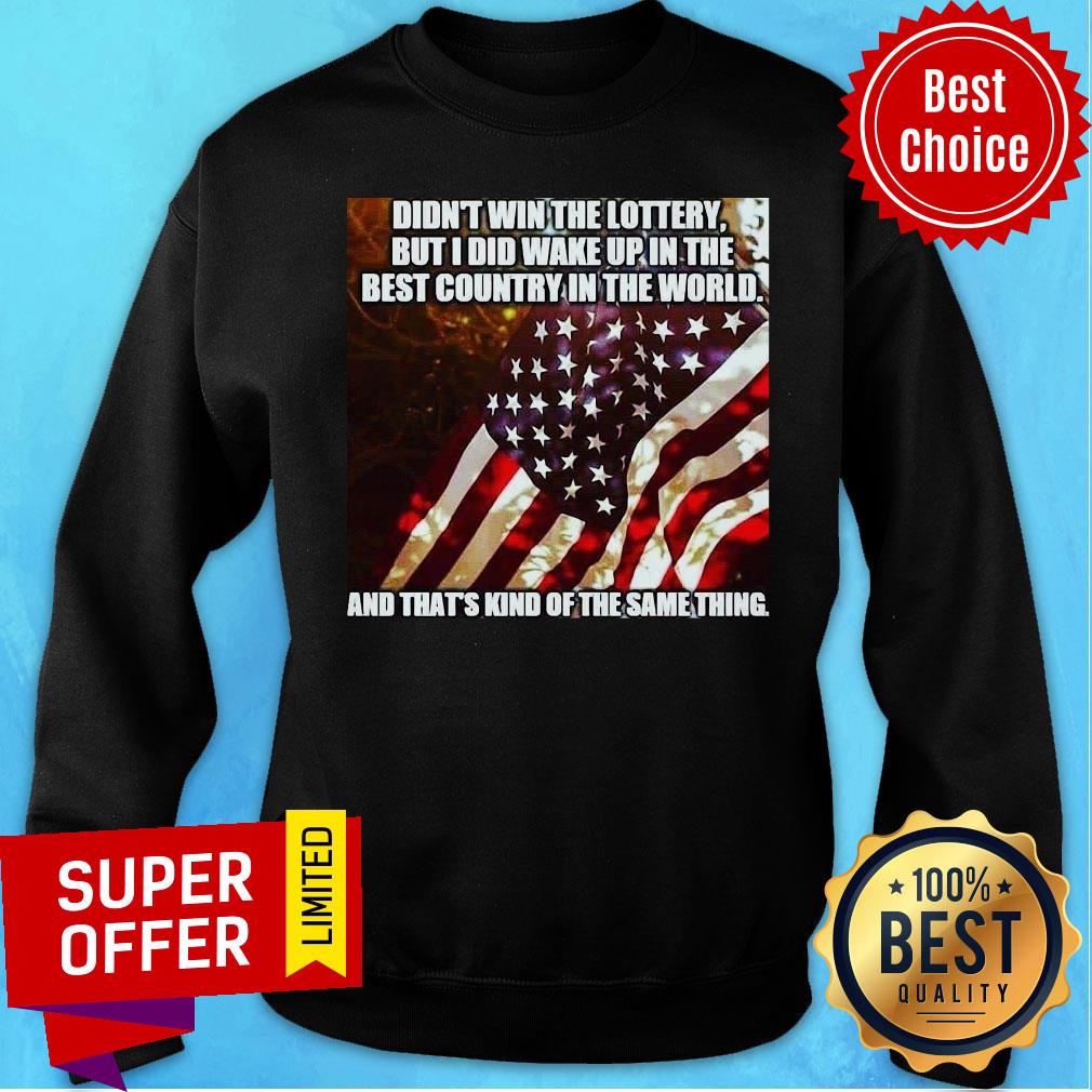 american-didnt-win-the-lottery-but-i-did-wake-up-in-the-best-country-in-the-world-sweatshirt.jpg