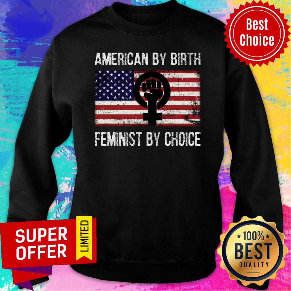 American Flag By Birth Feminist By Choice Shirt