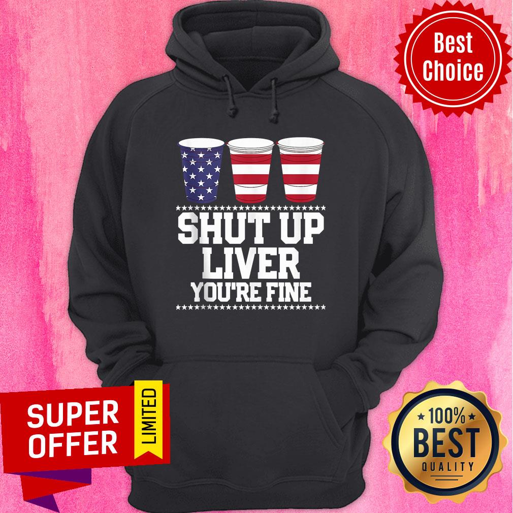 American Flag Shut Up Liver You're Fine Shirt