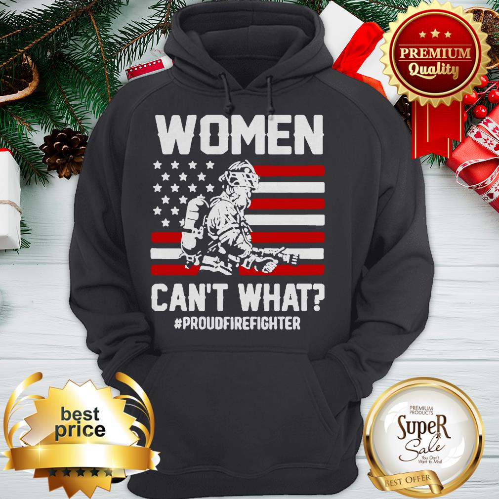 American Flag Woman Can’t What Proudfirefighter 4th Of July Shirt