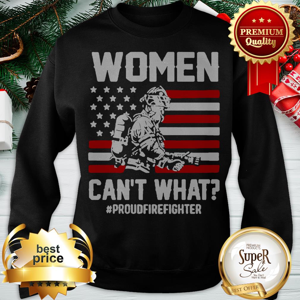 American Flag Woman Can’t What Proudfirefighter 4th Of July Shirt