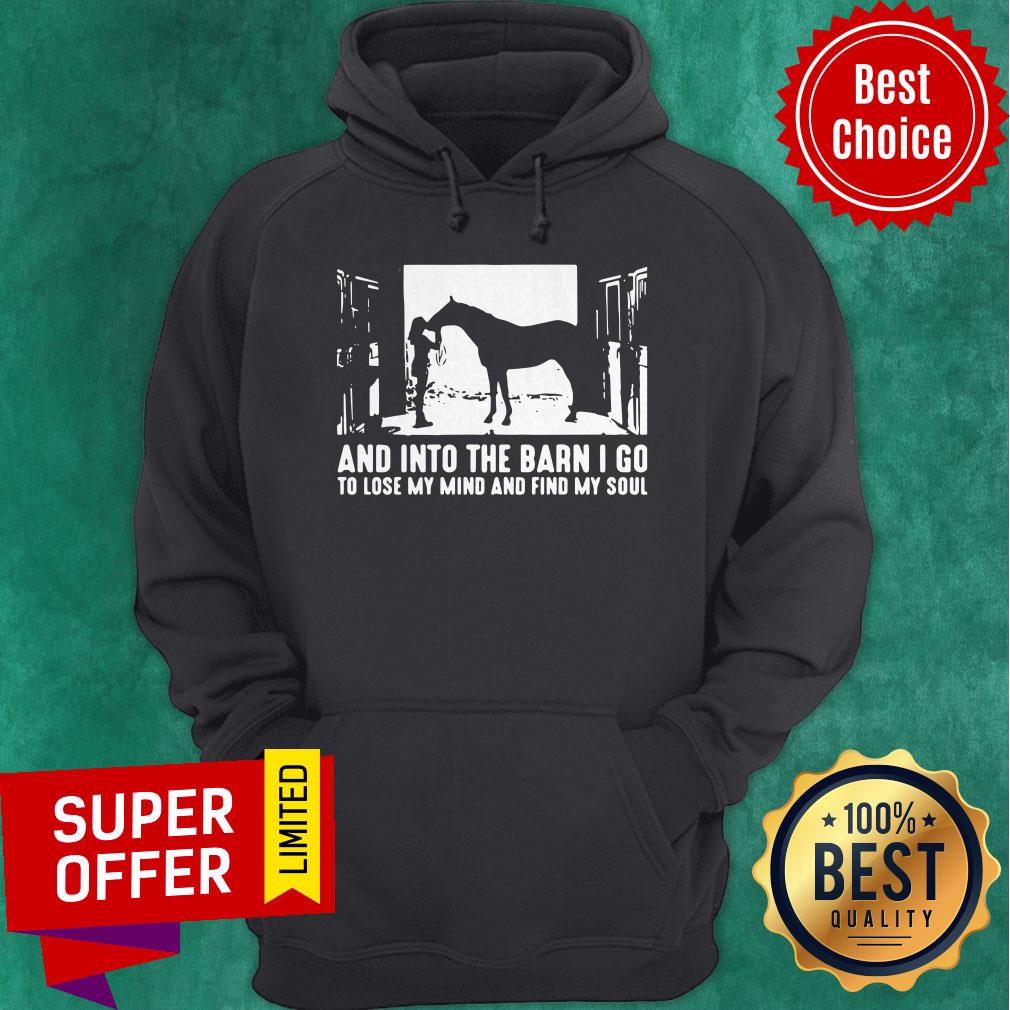 And Into The Barn I Go To Lose My Mind And Find My Soul Shirt