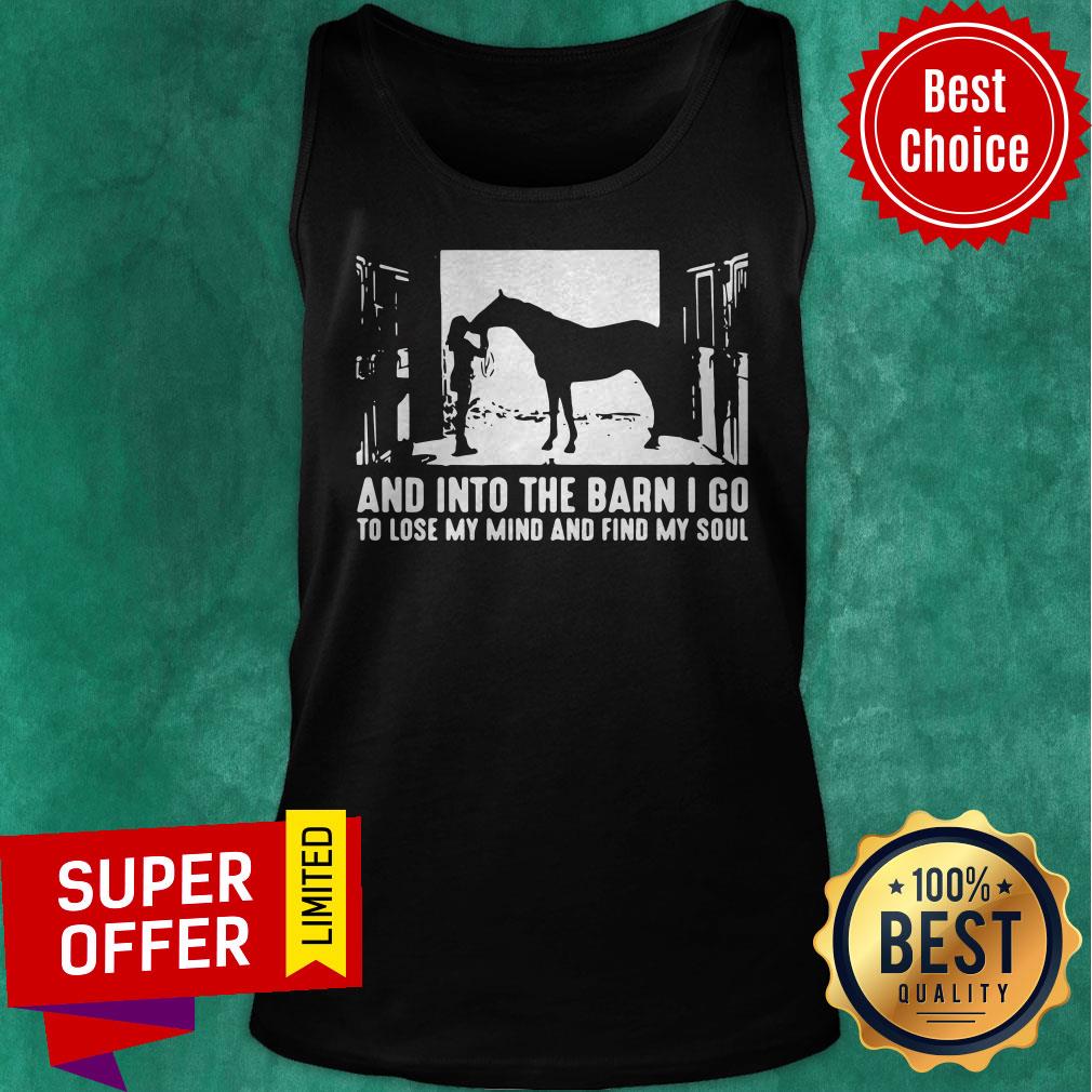 And Into The Barn I Go To Lose My Mind And Find My Soul Shirt
