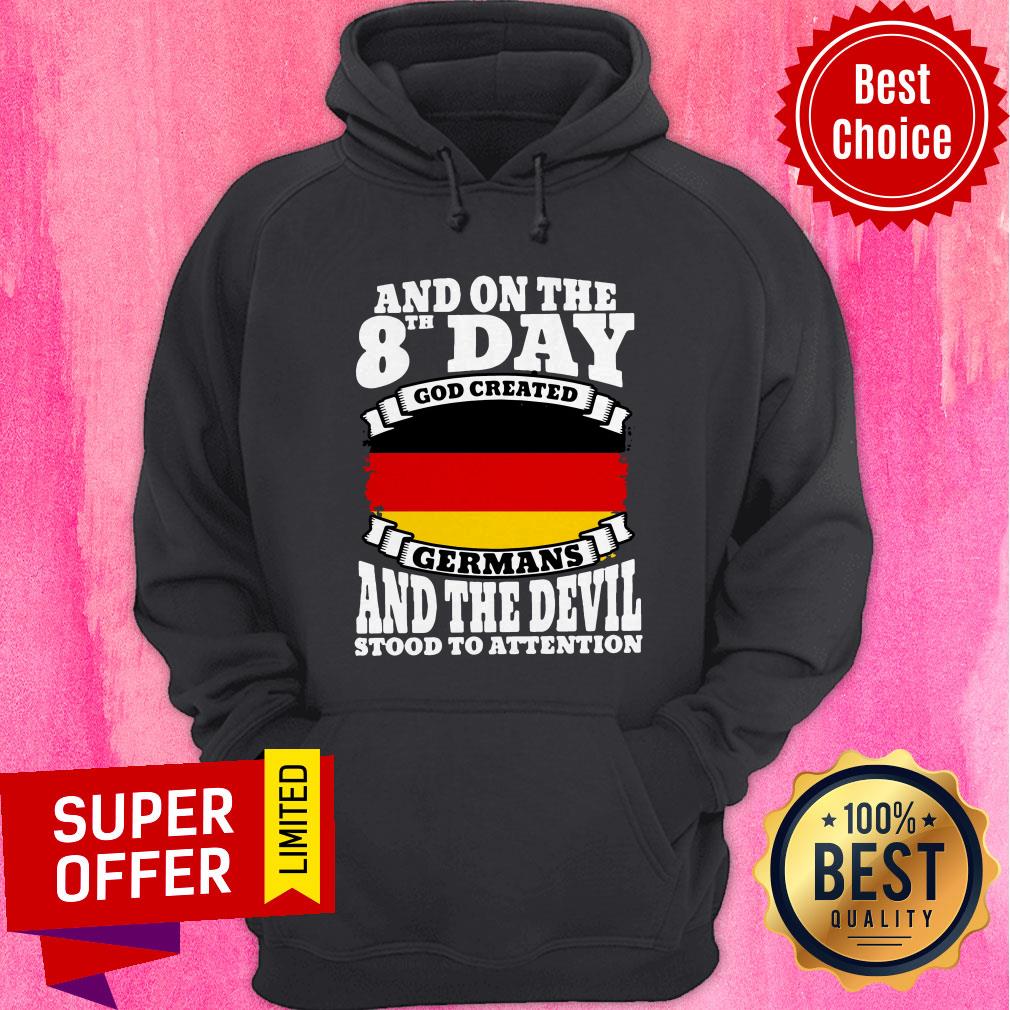 And On The 8th Day God Created Germans And The Devil Stood To Attention Shirt