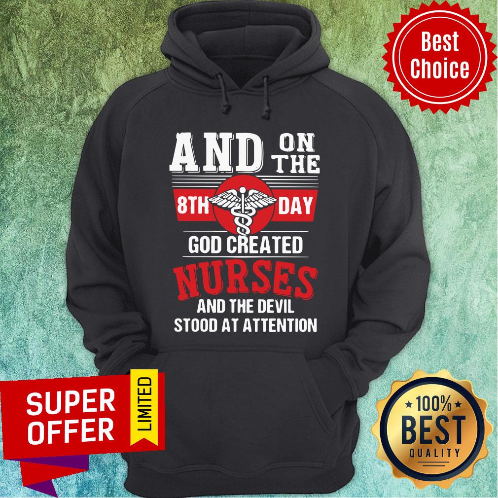 And On The 8th Day God Created Nurses And The Devil Stood At Attention Shirt