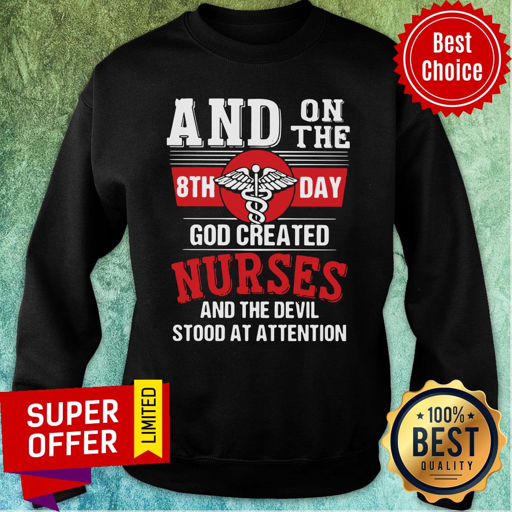 And On The 8th Day God Created Nurses And The Devil Stood At Attention Shirt