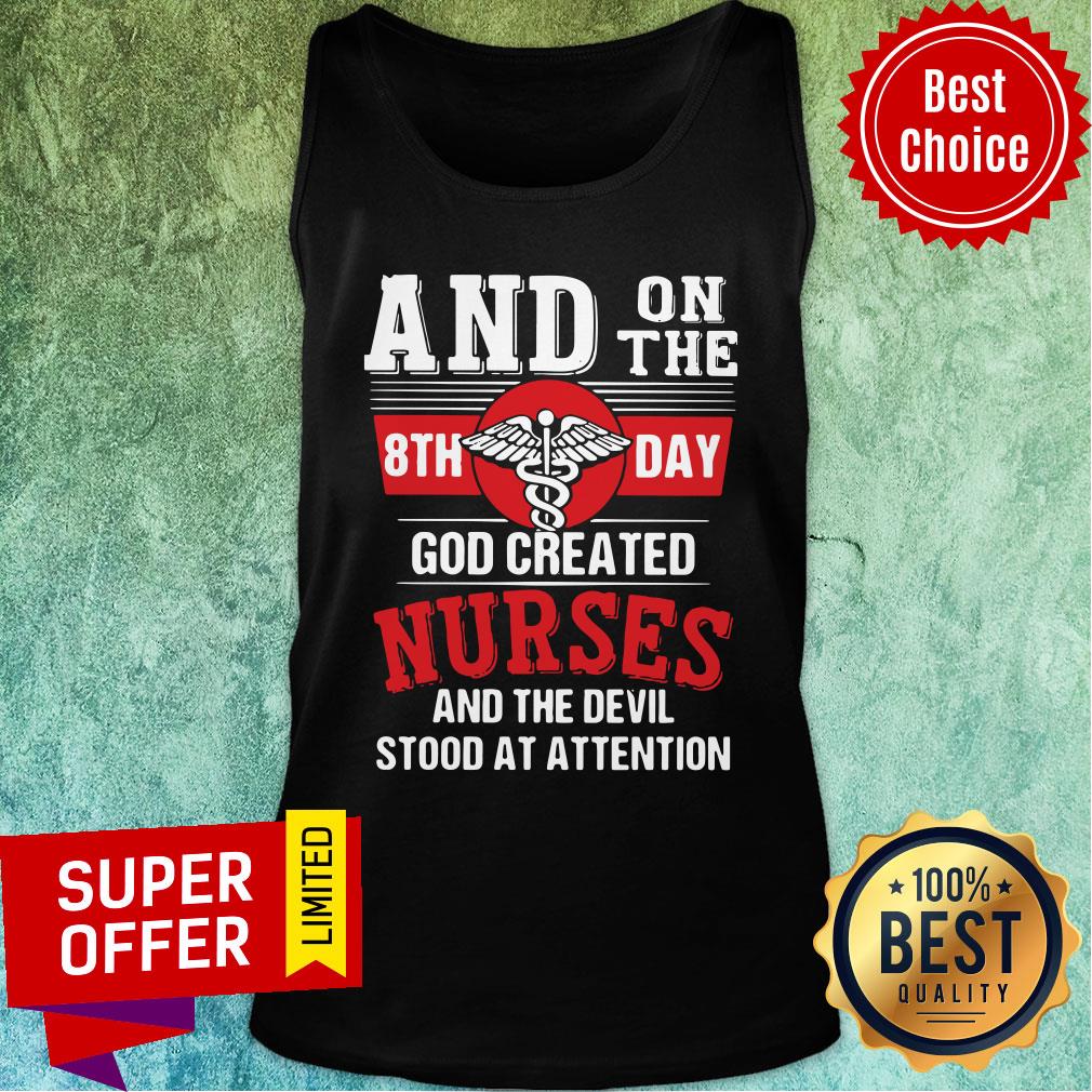 And On The 8th Day God Created Nurses And The Devil Stood At Attention Shirt