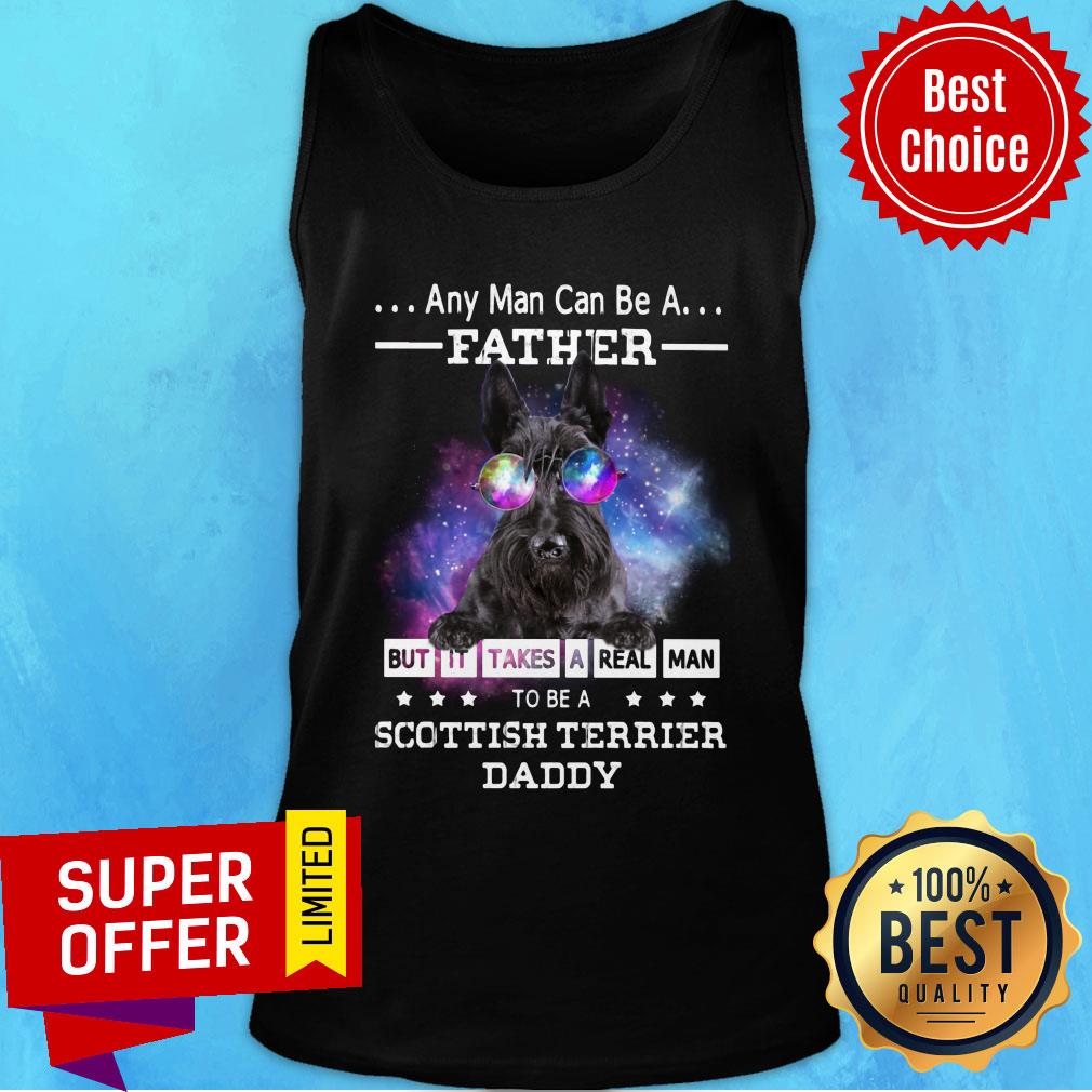Any Man Can Be Father Scottish Terrier Real Daddy Shirt