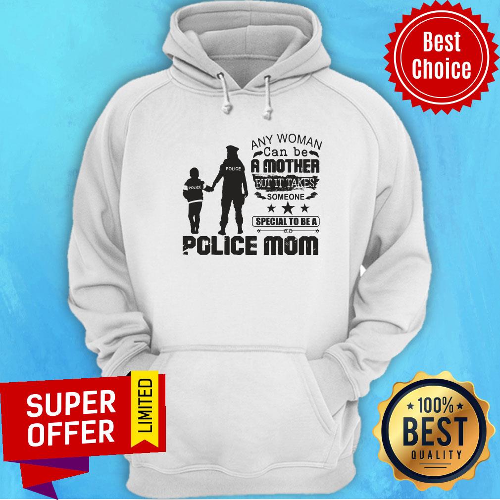 Any Woman Be A Mother It Take Special Be A Police Mom Shirt