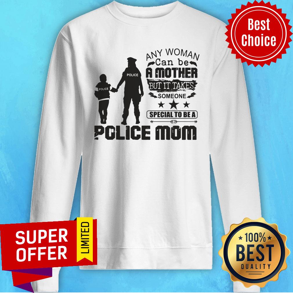 Any Woman Be A Mother It Take Special Be A Police Mom Shirt