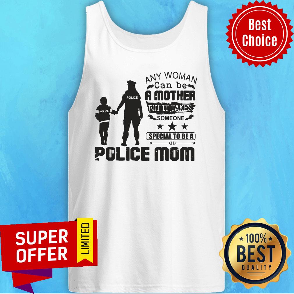 Any Woman Be A Mother It Take Special Be A Police Mom Shirt