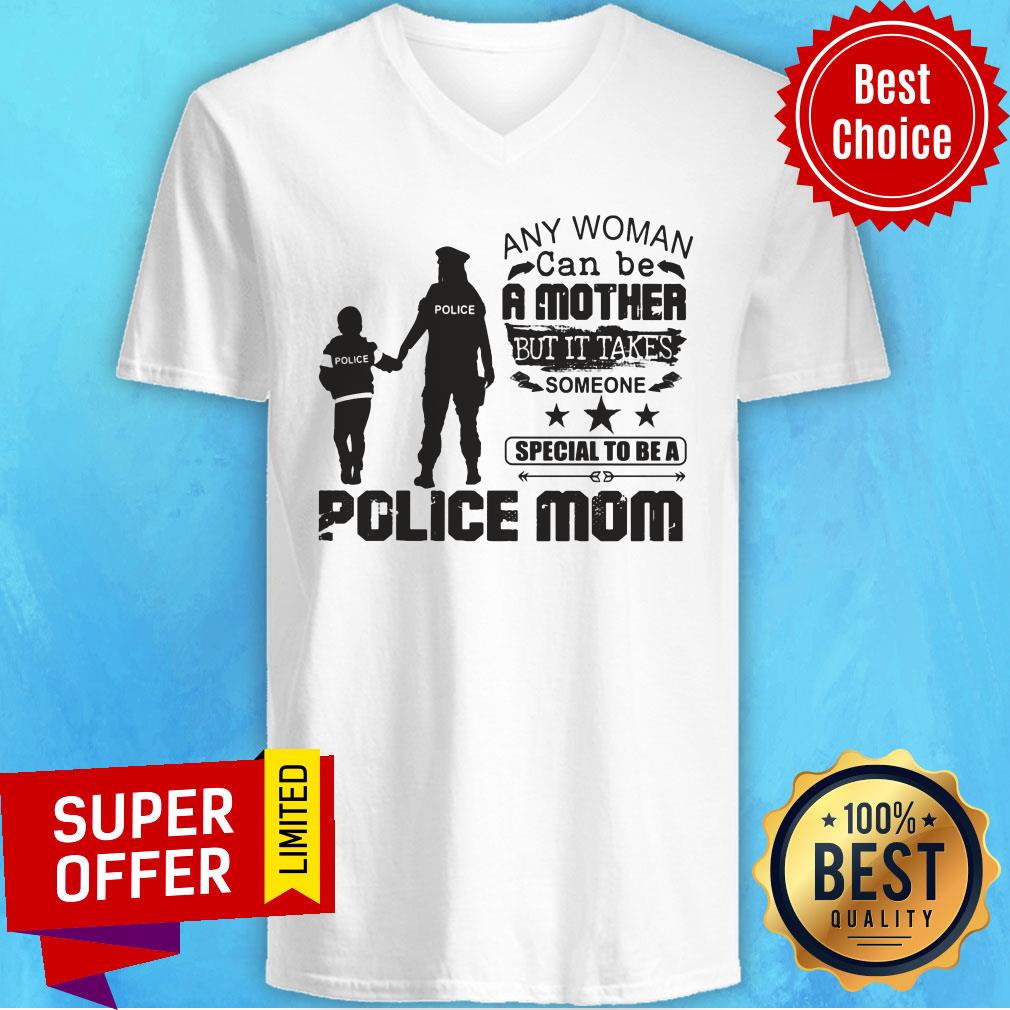 Any Woman Be A Mother It Take Special Be A Police Mom Shirt