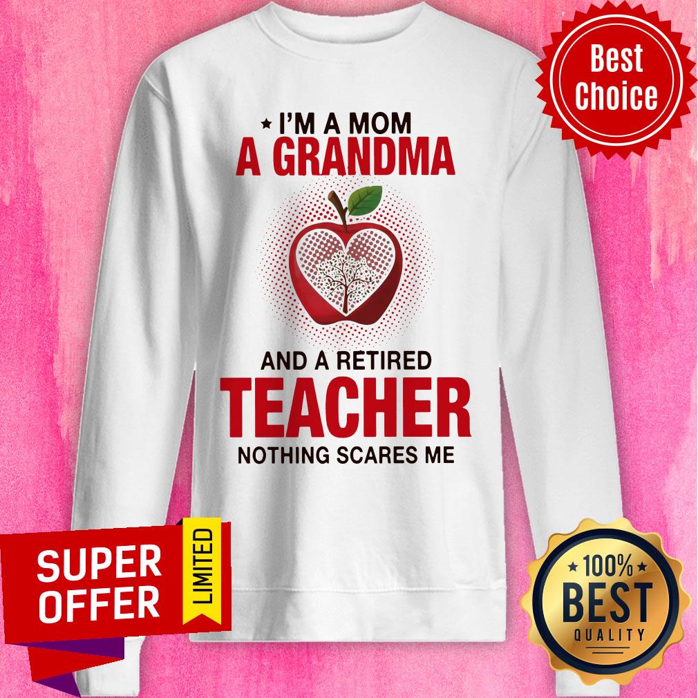 Apple I’m A Mom A Grandma And A Retired Teacher Nothing Scares Me Shirt