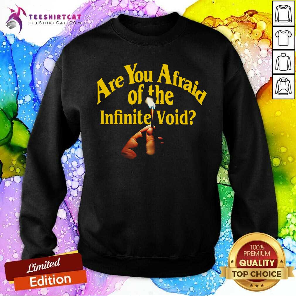 Are You Afraid Of The Infinite Void Shirt