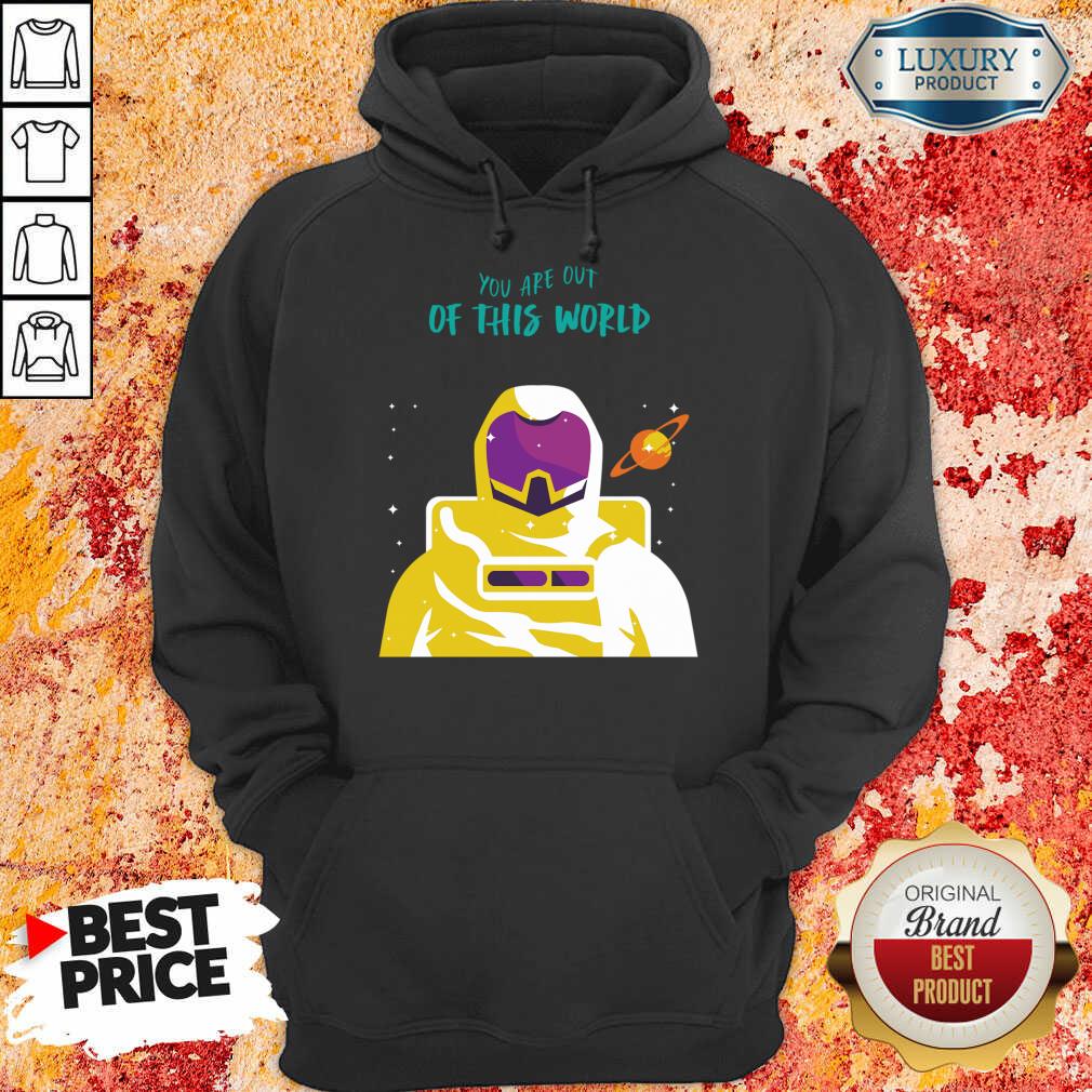Astronaut You Are Out Of This World Shirt