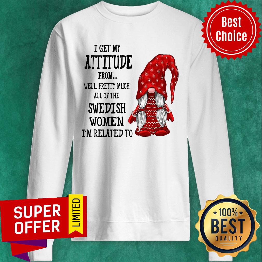 Attitude From Well Pretty Much All Of The Swedish Women Related To Gnome Shirt