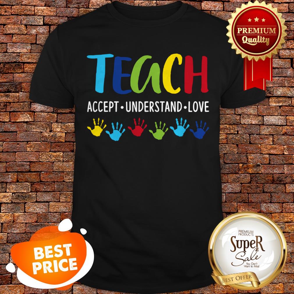 Autism Awareness Teacher Teach Accept Understand Love Shirt