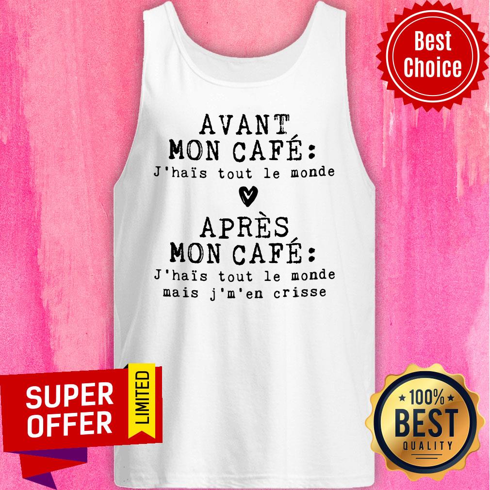 Avant Mon Cafe J'hais Tout Le Monde Mais J'm 'En Crisse Shirt