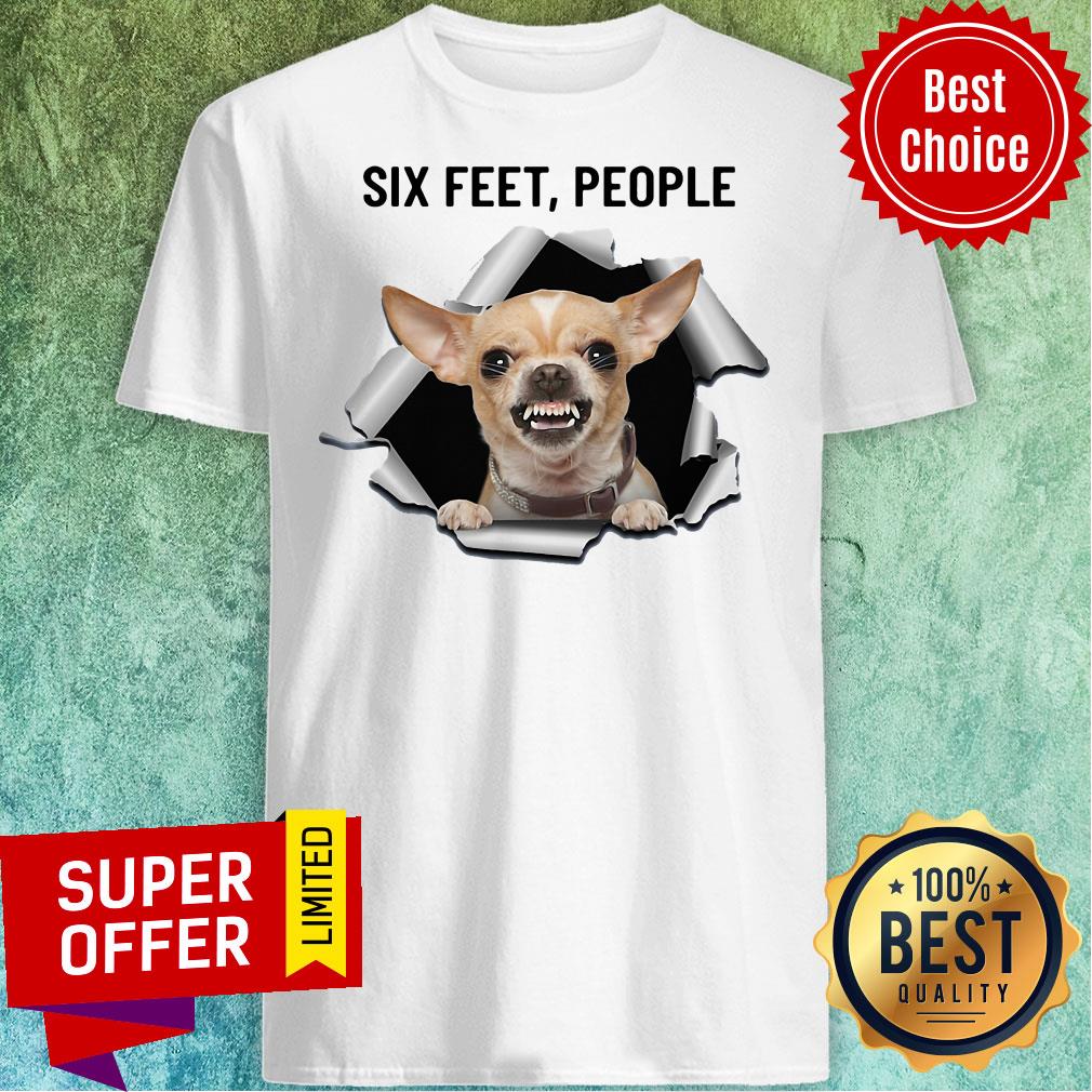 Awesome Chihuahua Six Feet People Shirt