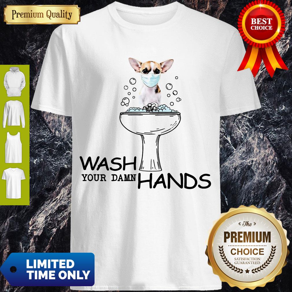 Awesome Chihuahua Wash Your Damn Hands Shirt