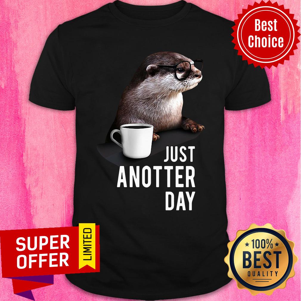 Awesome Coffee Otter Just Anotter Day Shirt