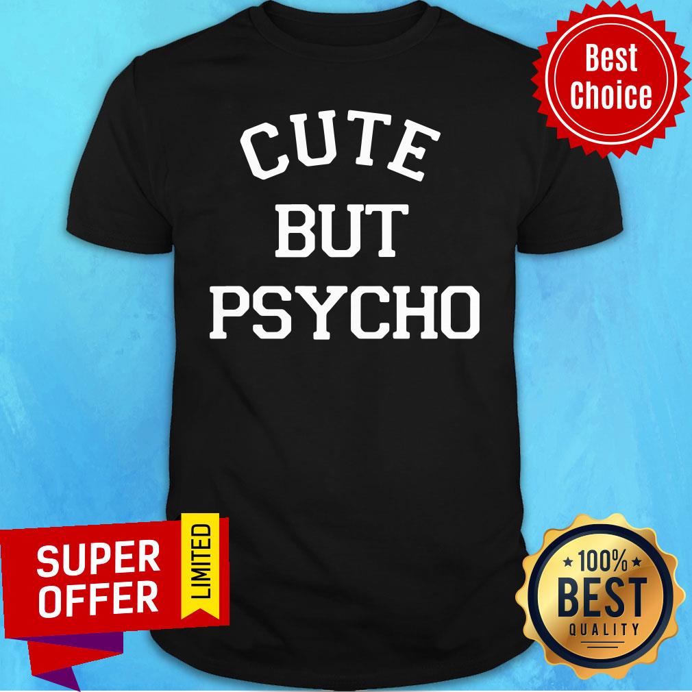 Awesome Cute But Psycho Shirt