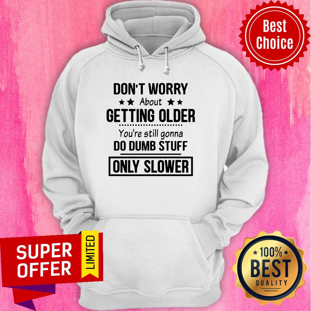 Awesome Don’t Worry About Getting Older Shirt