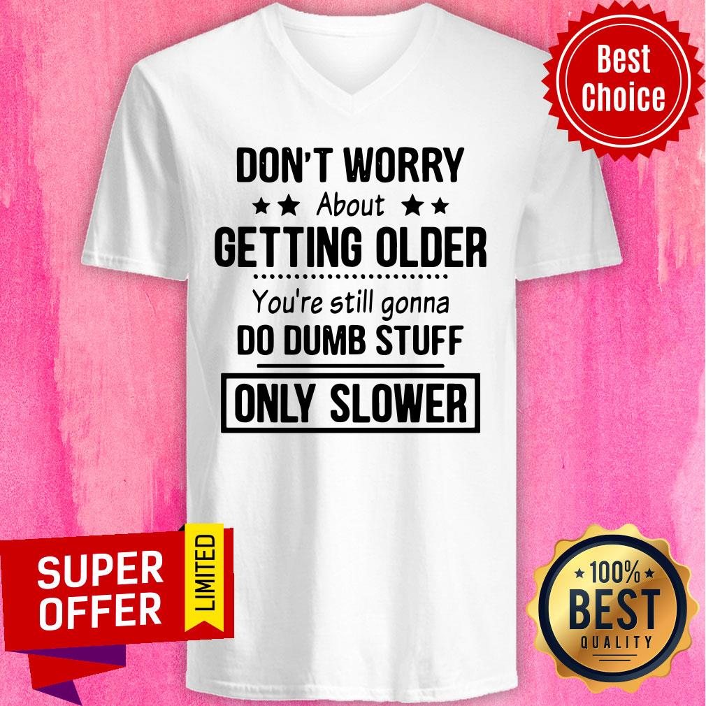 Awesome Don’t Worry About Getting Older Shirt