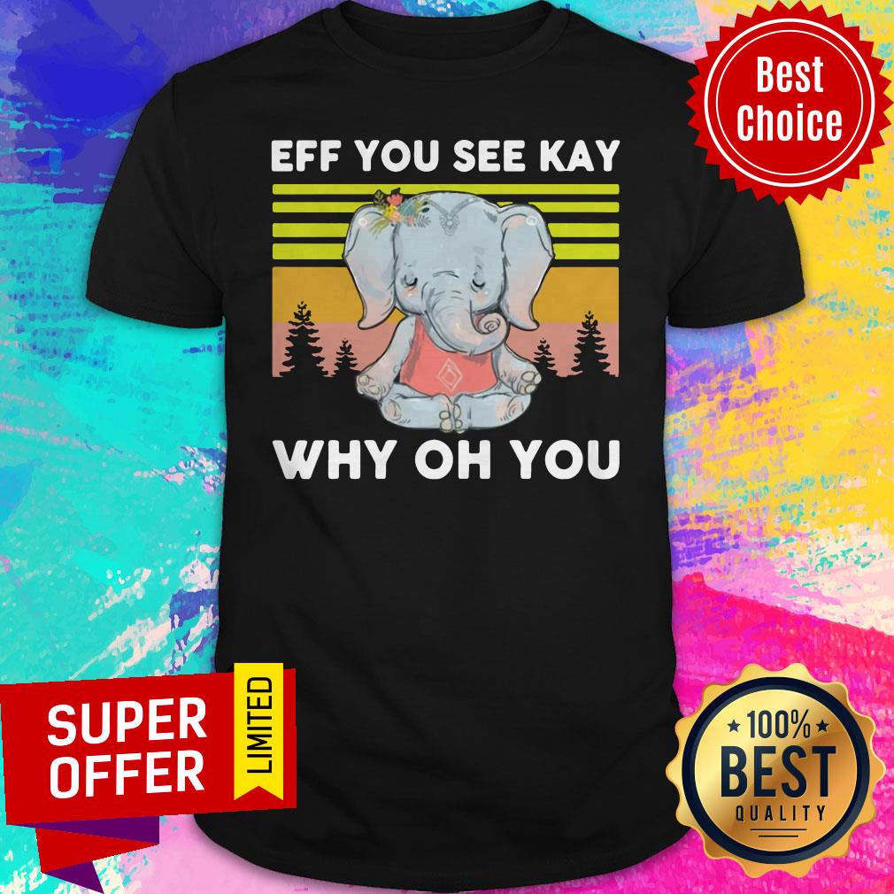 Awesome Elephant Yoga Eff You See Kay Why Oh You Vintage Shirt