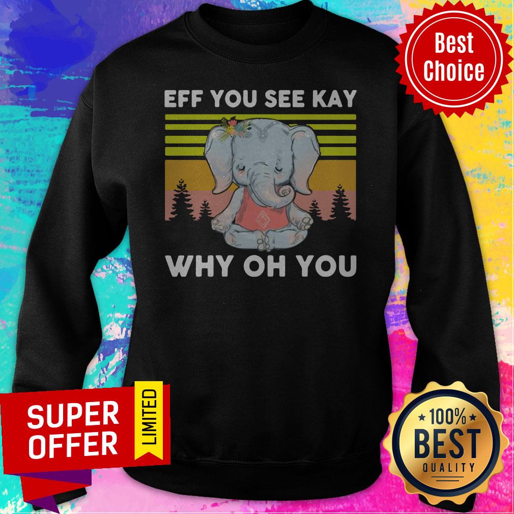 Awesome Elephant Yoga Eff You See Kay Why Oh You Vintage Shirt