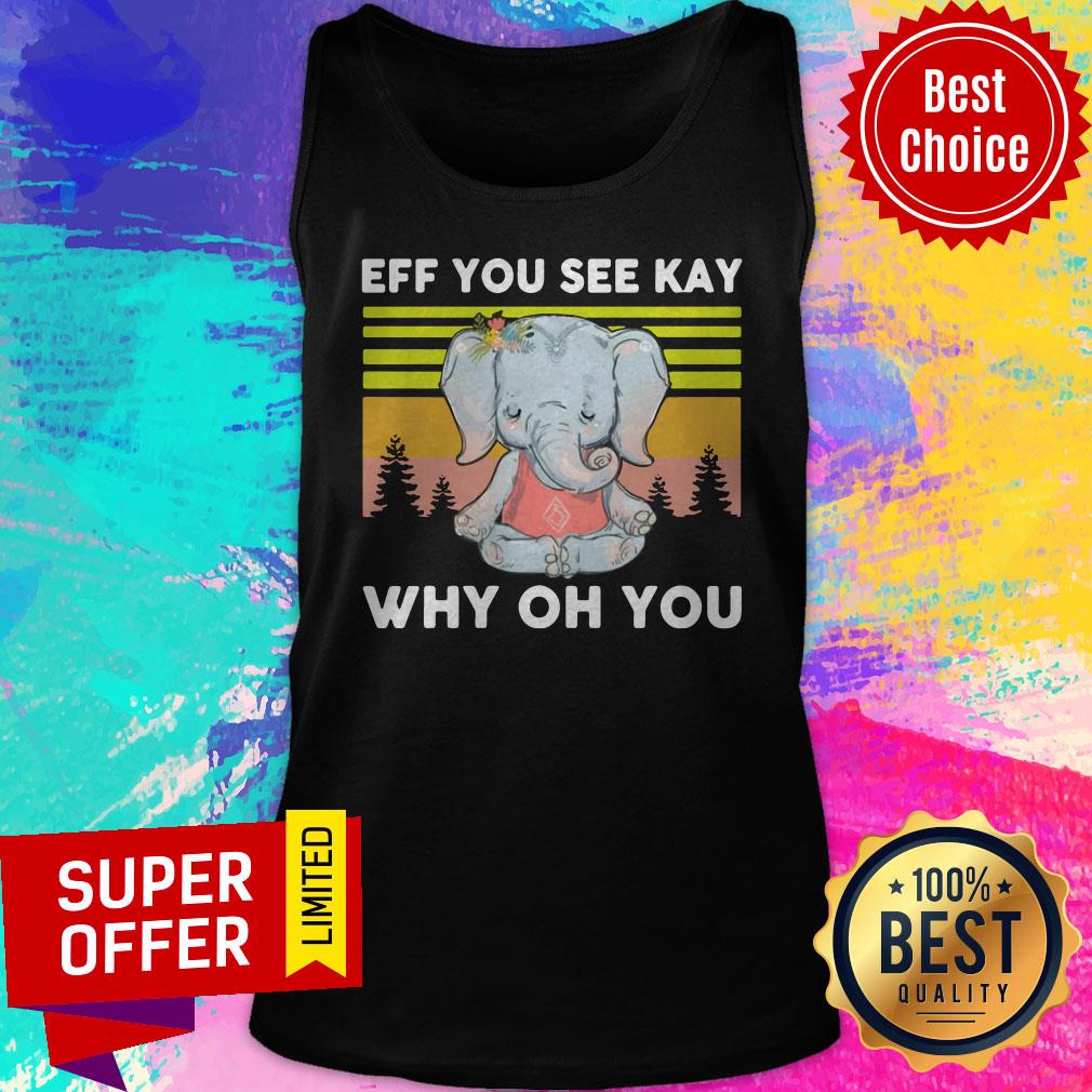 Awesome Elephant Yoga Eff You See Kay Why Oh You Vintage Shirt