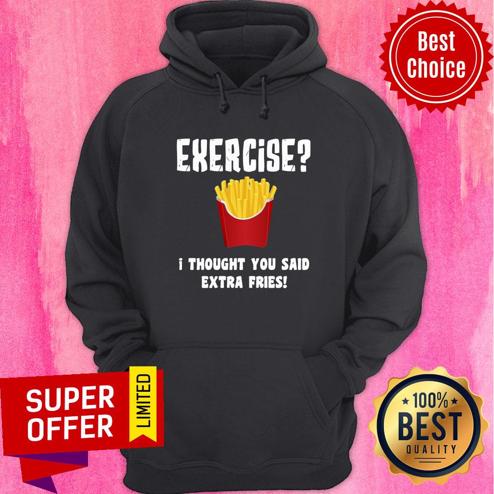 Awesome Exercise I Thought You Said Extra Fries Shirt