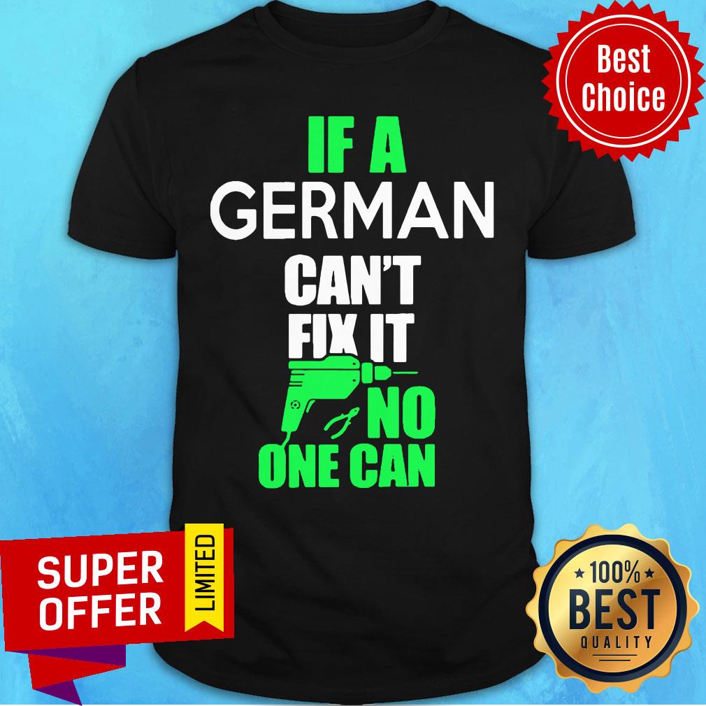 Awesome F German Can't Fix It No One Can Shirt