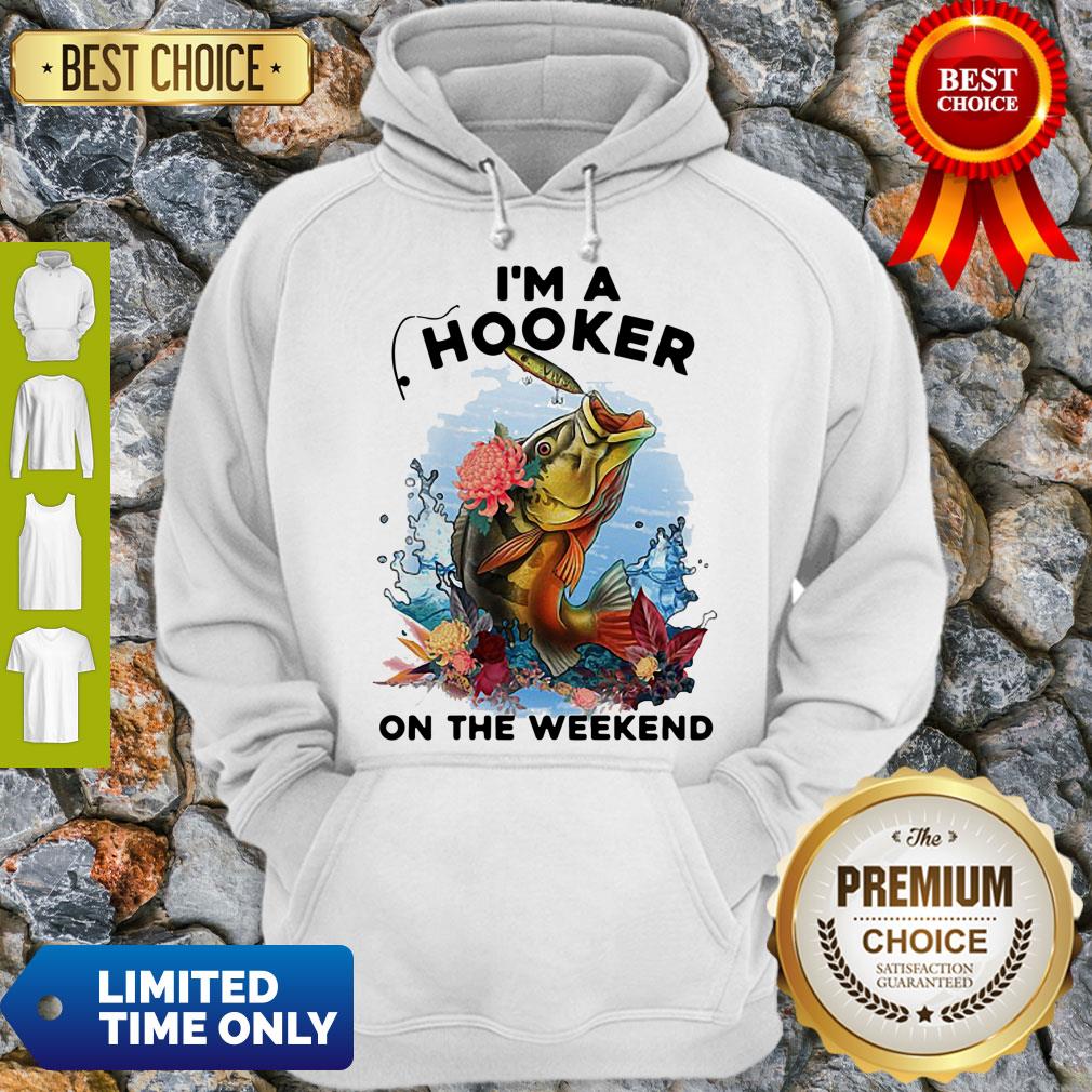 Awesome Fishing I'm A Hooker On The Weekend Shirt