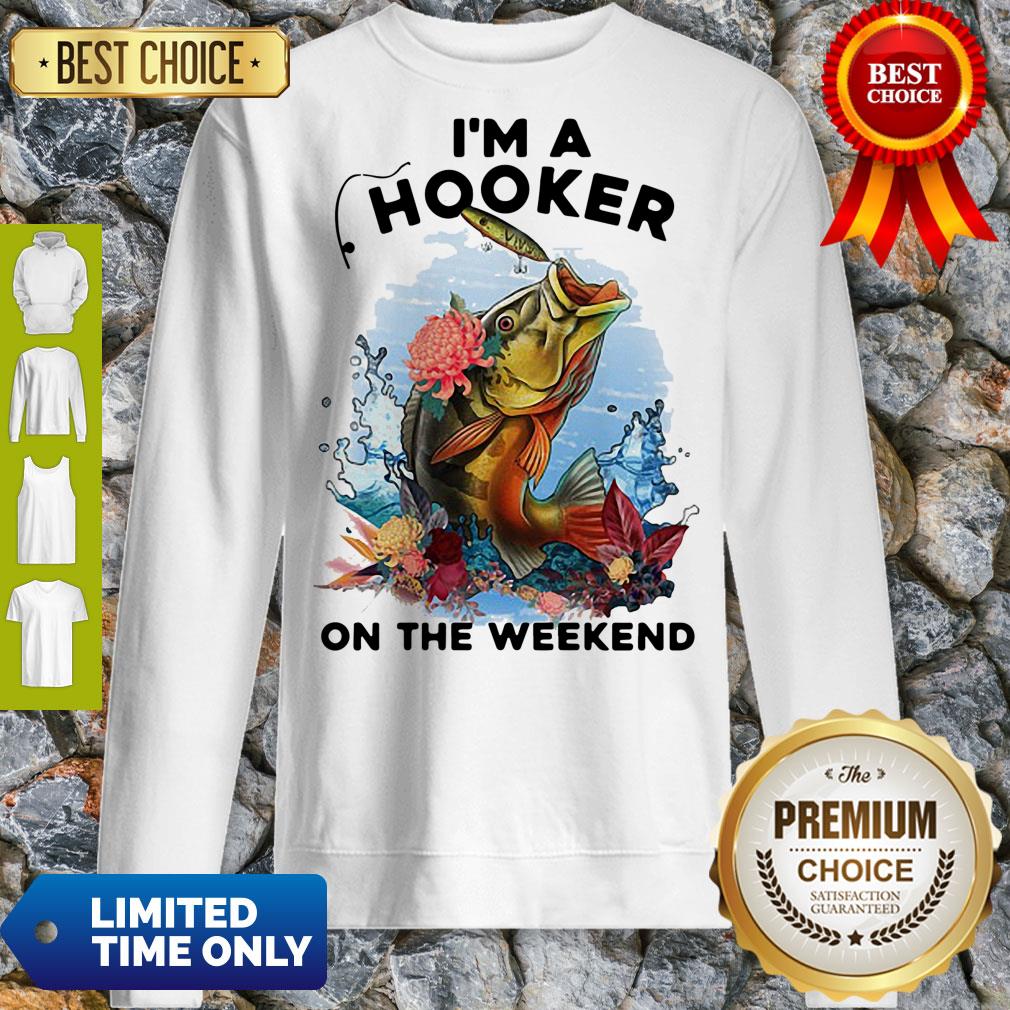 Awesome Fishing I'm A Hooker On The Weekend Shirt