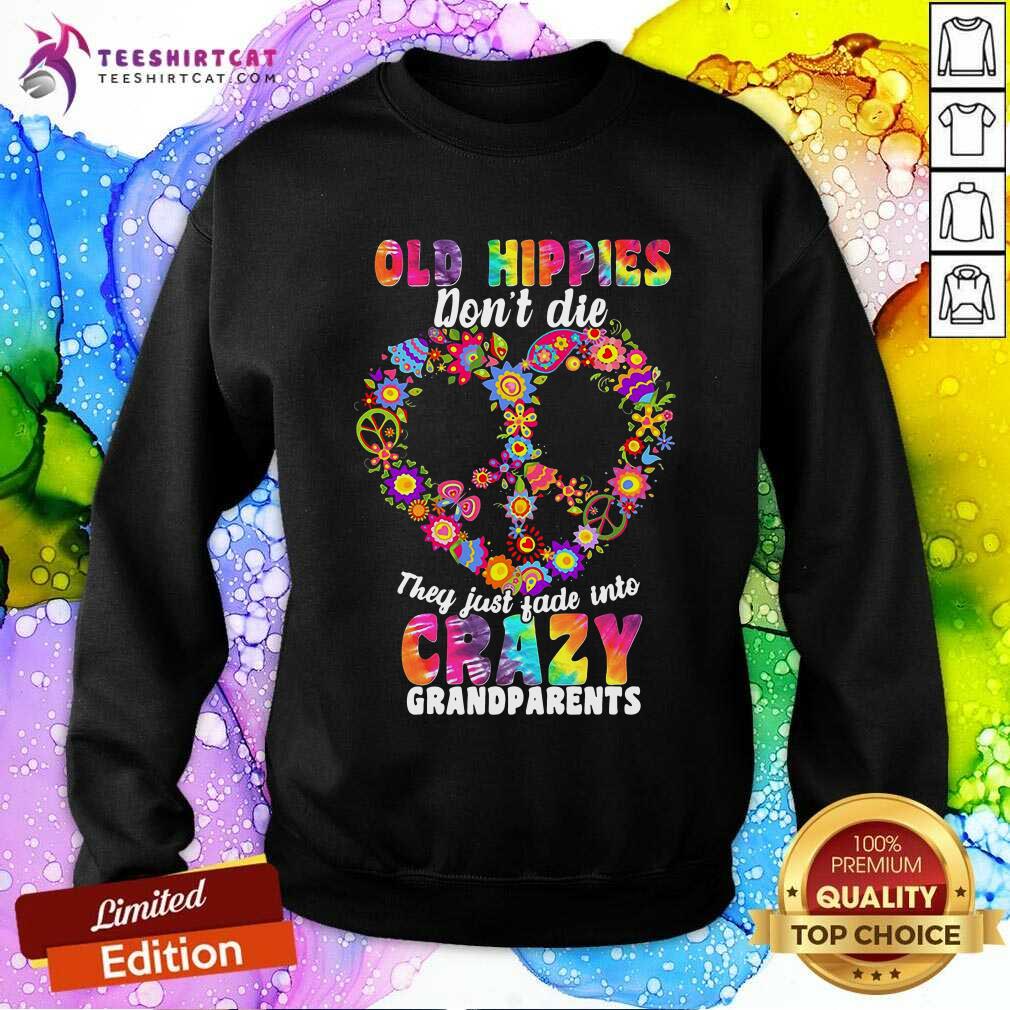 awesome-flower-old-hippies-dont-die-they-just-fade-into-crazy-grandparents-sweatshirt.jpg