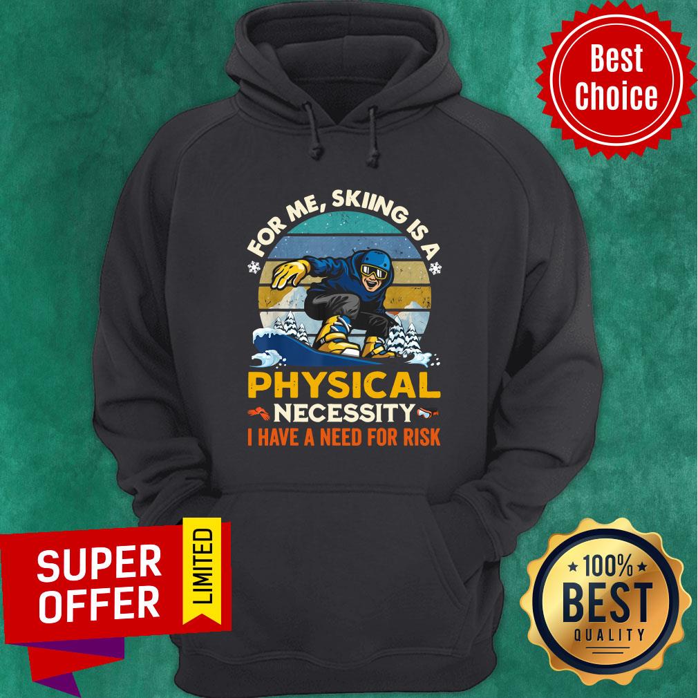 awesome-for-me-skiing-is-a-physical-necessity-i-have-a-need-for-risk-vintage-hoodie.jpg