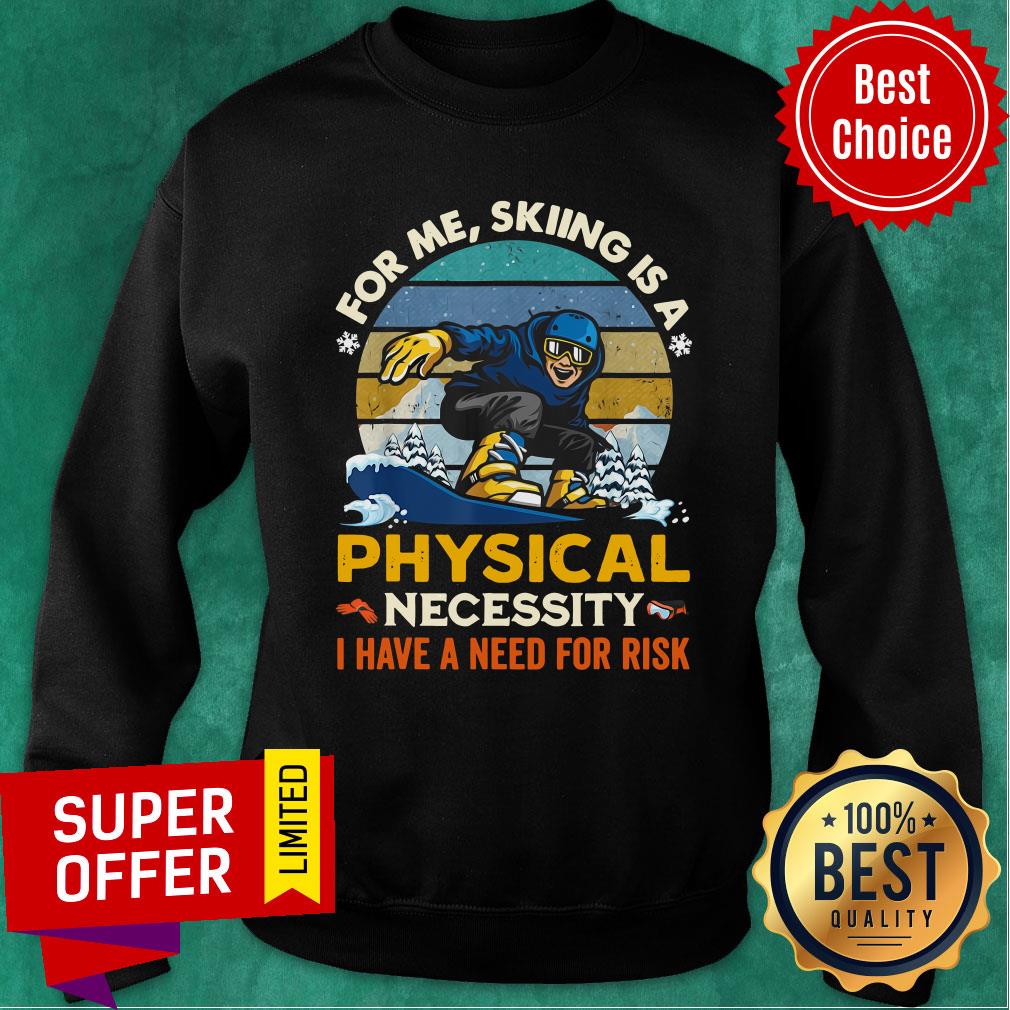 awesome-for-me-skiing-is-a-physical-necessity-i-have-a-need-for-risk-vintage-sweatshirt.jpg