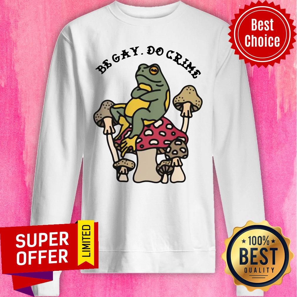 Awesome Frog And Mushroom Be Gay Do Crime Shirt
