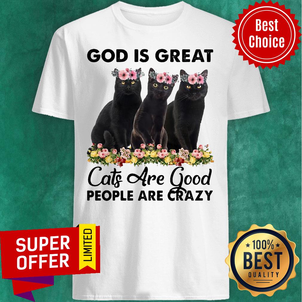 Awesome God Is Great Cats Are Good People Are Crazy Shirt