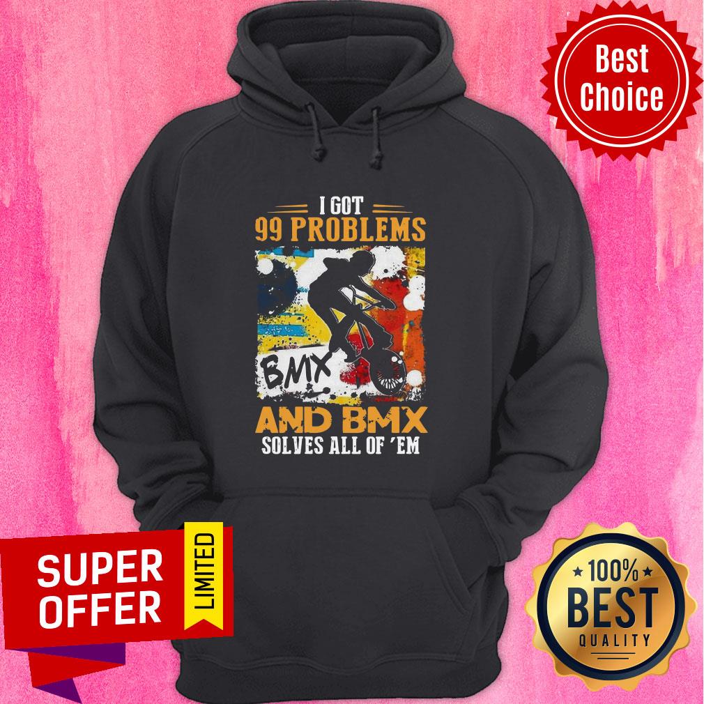 Awesome Got 99 Problems And Bmx Solves All Of Em Shirt
