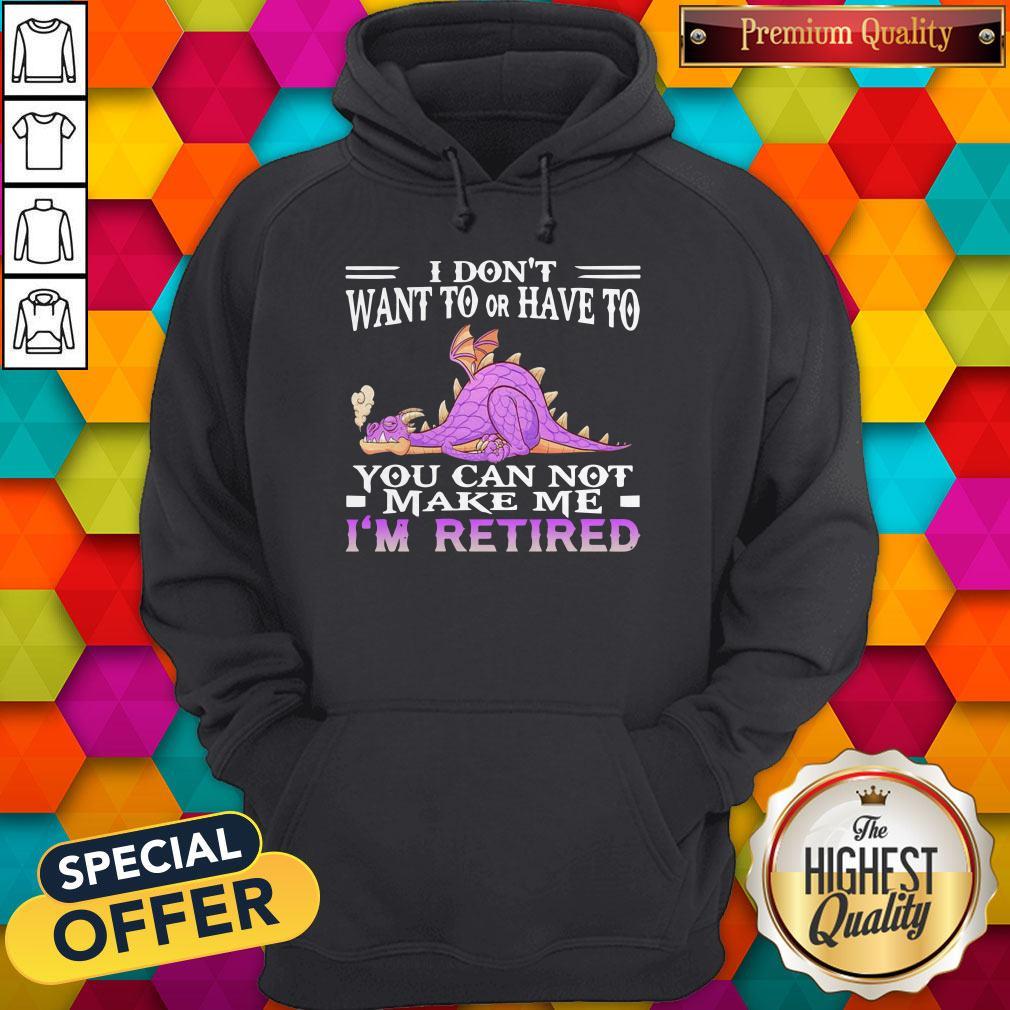 awesome-grumpy-dragon-i-dont-want-to-or-have-to-you-can-not-make-me-im-retired-hoodie.jpg