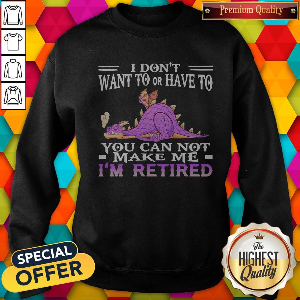 awesome-grumpy-dragon-i-dont-want-to-or-have-to-you-can-not-make-me-im-retired-sweatshirt.jpg