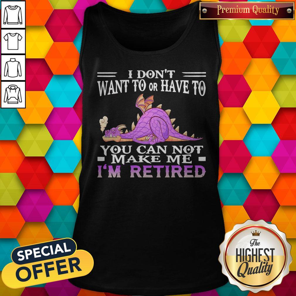 awesome-grumpy-dragon-i-dont-want-to-or-have-to-you-can-not-make-me-im-retired-tank-top.jpg